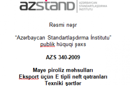 AZS 340-2009 “Maye piroliz məhsulları. Eksport üçün E tipli neft qətranları. Texniki şərtlər” dövlət standartı dövri yoxlamadan keçmişdir.