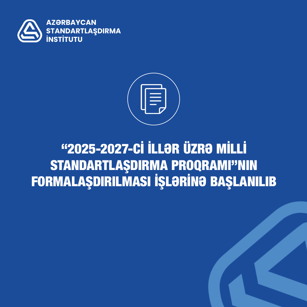 “2025-2027-ci illər üzrə milli standartlaşdırma proqramı”nın formalaşdırılması işlərinə başlanılıb