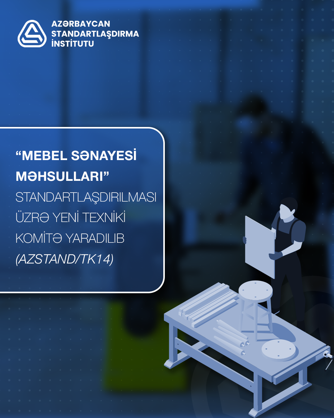 “Mebel sənayesi məhsulları” standartlaşdırma üzrə yeni Texniki Komitə (AZSTAND/TK 14) yaradılıb